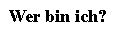 WerBinIch